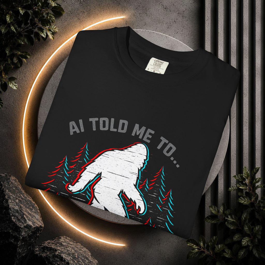 AI Told Me to Find Bigfoot T-Shirt | Bigfoot Sasquatch Forest Graphic