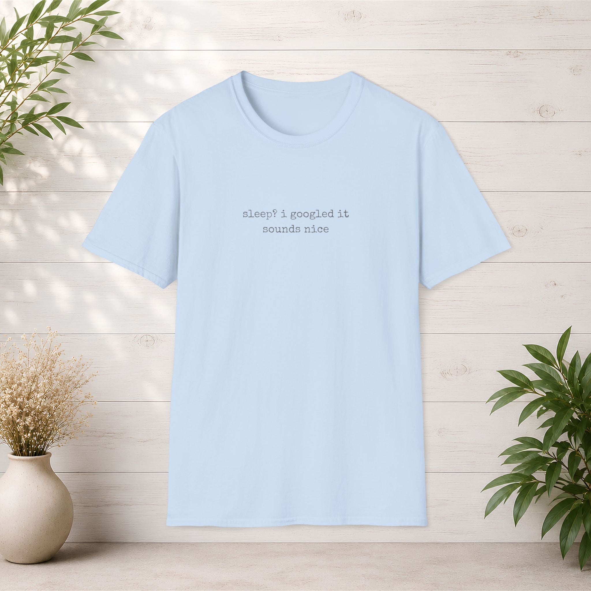 Sleep? I Googled It Sounds Nice T-Shirt | Funny Typography Tee