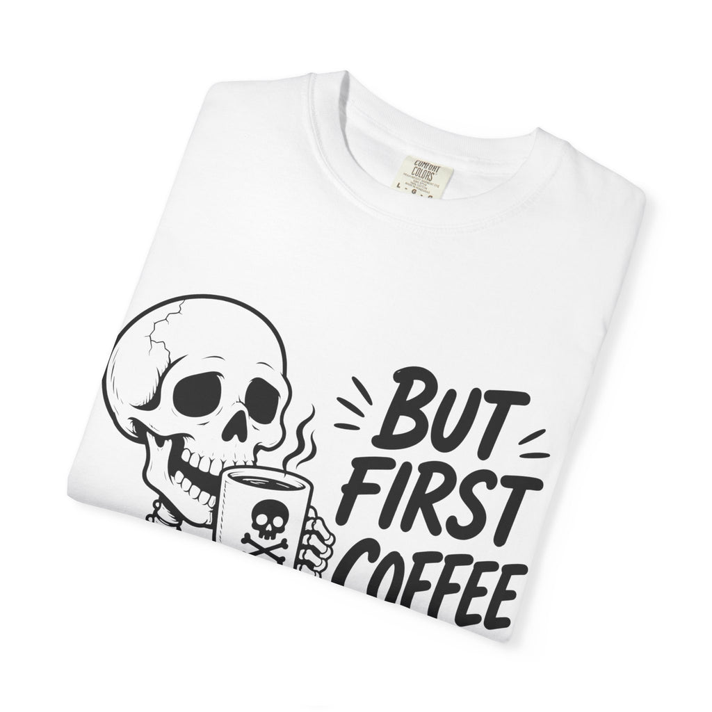 Skeleton Holding Coffee But First Coffee T-Shirt | Coffee Lover Tee