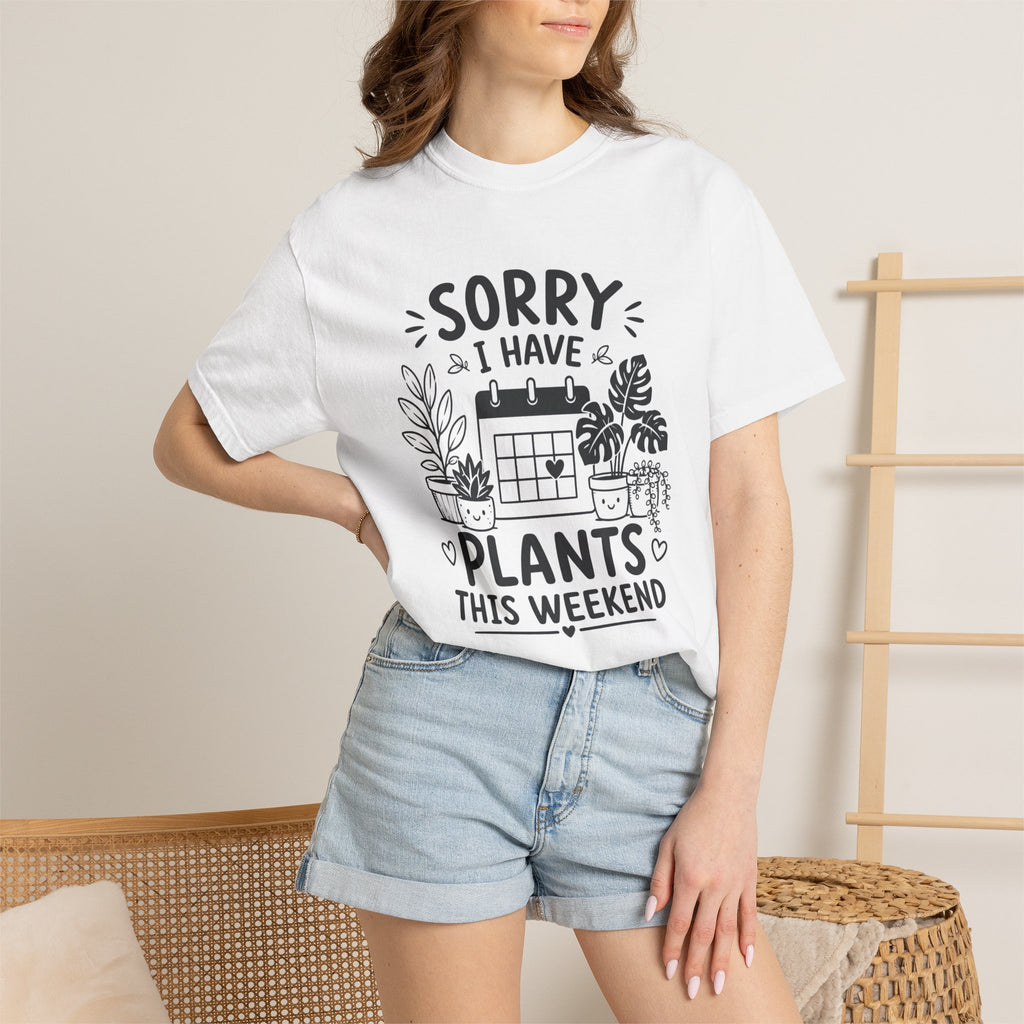 Sorry I Have Plants This Weekend T-Shirt — Funny Plant Lover Tee