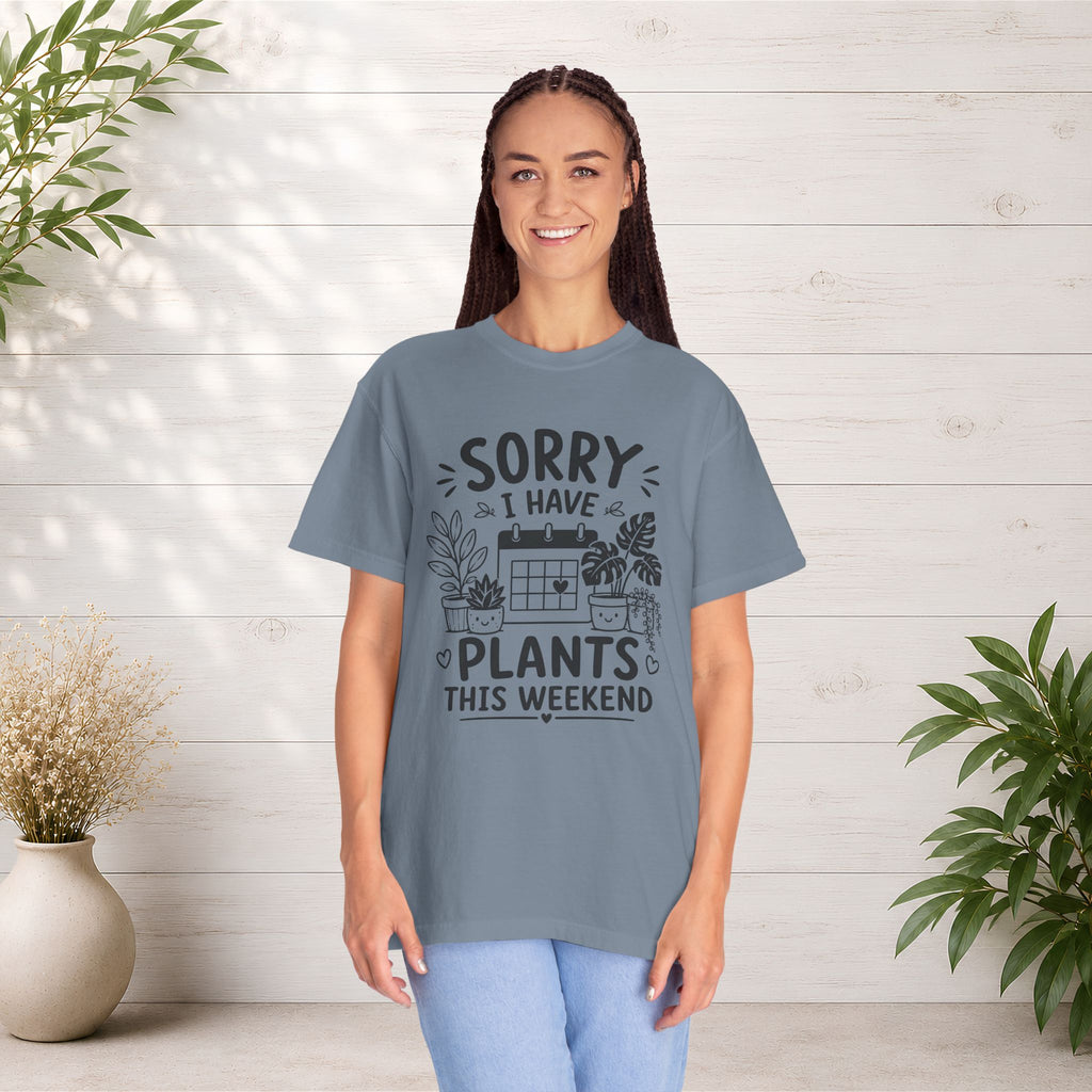Sorry I Have Plants This Weekend T-Shirt — Funny Plant Lover Tee