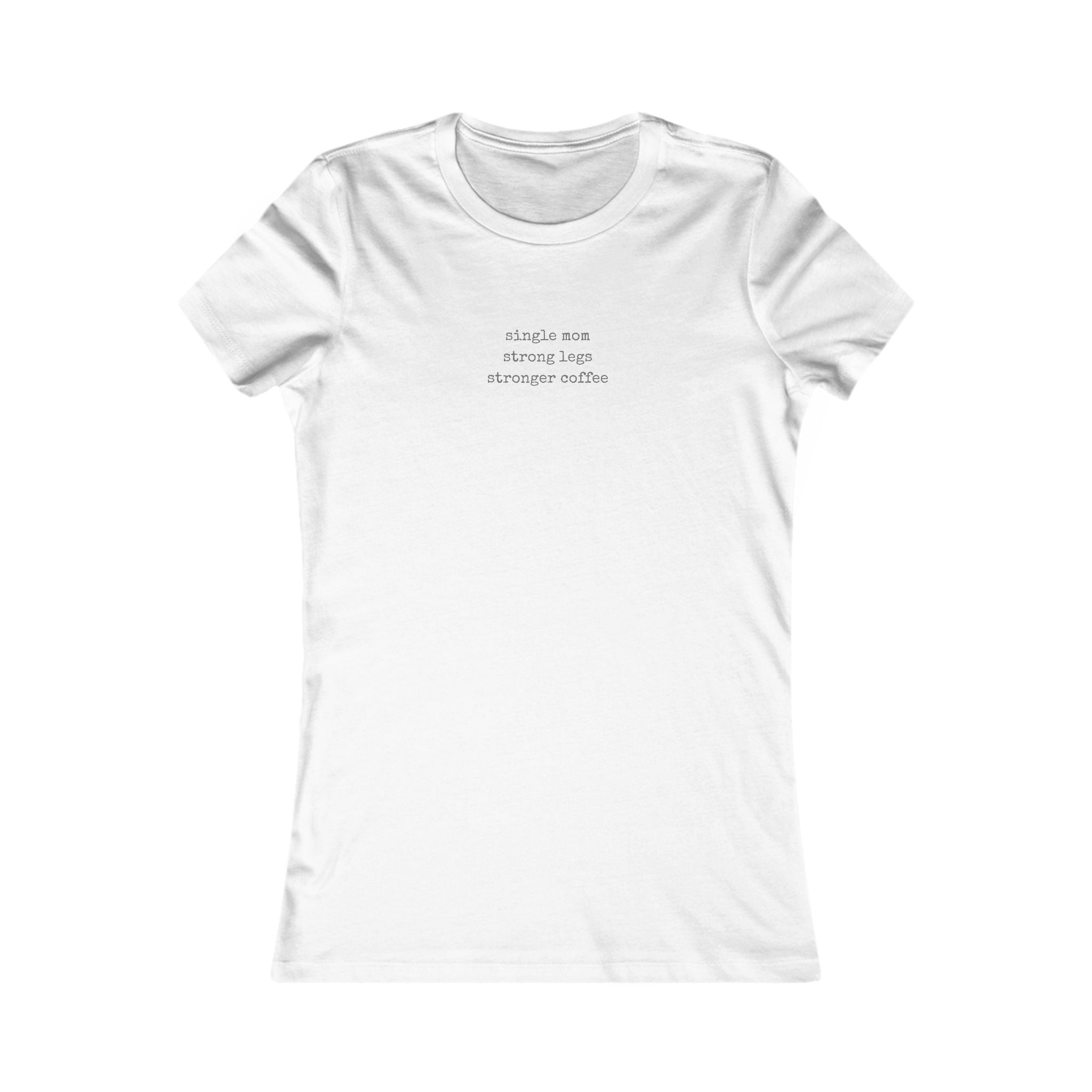 Single Mom Strong Legs Stronger Coffee Tee | Women's T-Shirt