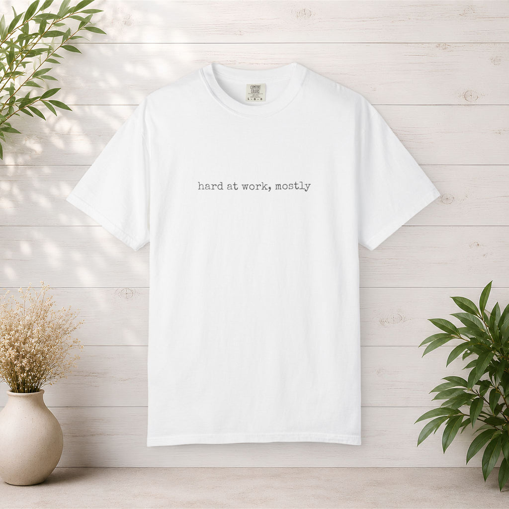 hard at work, mostly T-shirt | minimalist text tee