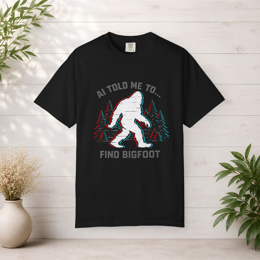 AI Told Me to Find Bigfoot T-Shirt | Bigfoot Sasquatch Forest Graphic