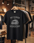 My Humor Is Sedimentary T-Shirt | Rock Pun Graphic Tee