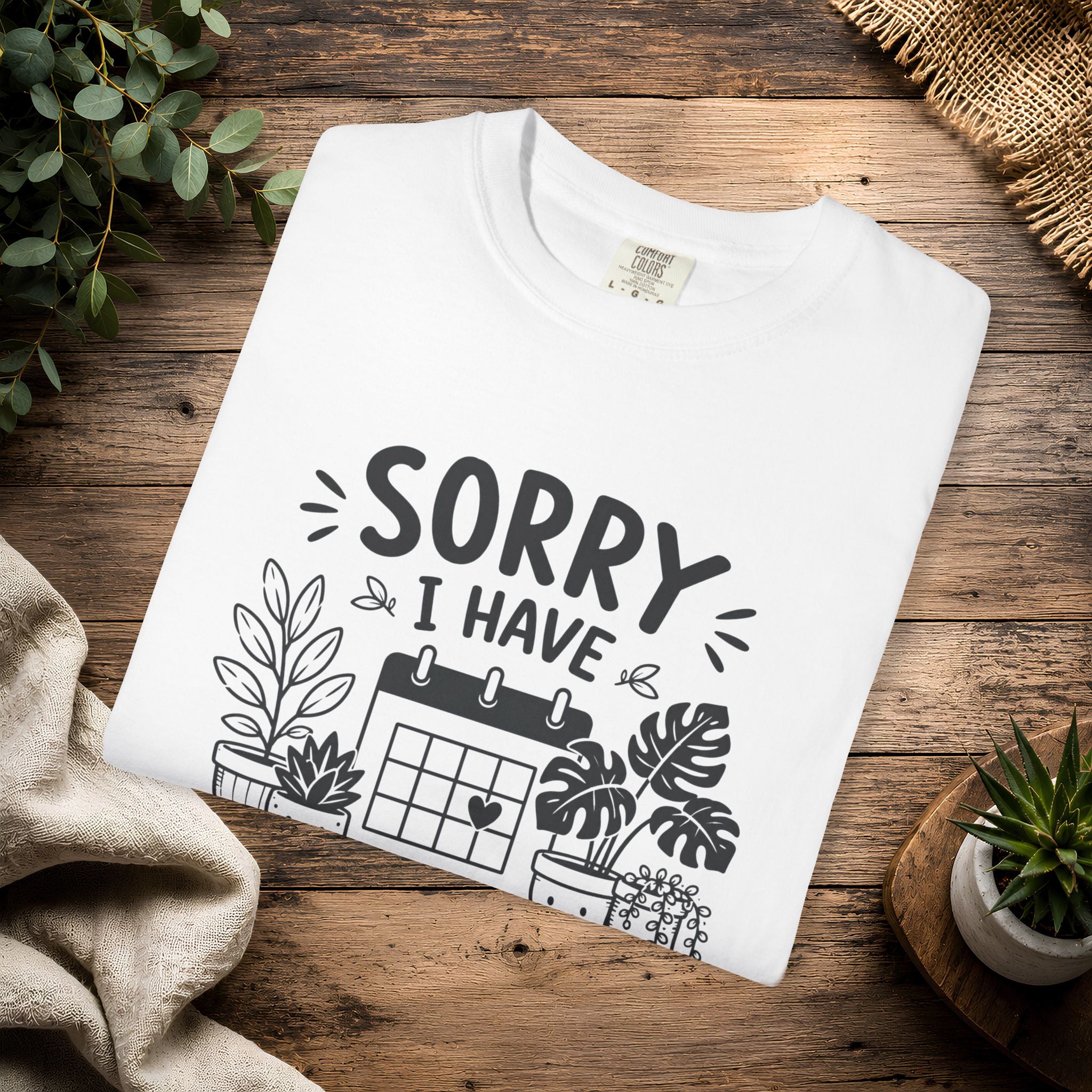 Sorry I Have Plants This Weekend T-Shirt — Funny Plant Lover Tee