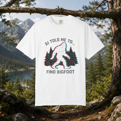 AI Told Me to Find Bigfoot T-Shirt | Bigfoot Sasquatch Forest Graphic