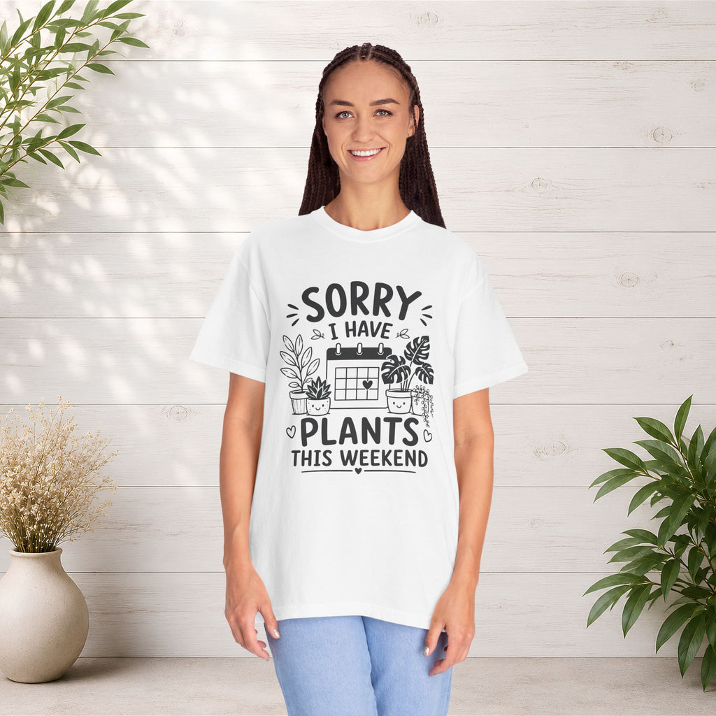 Sorry I Have Plants This Weekend T-Shirt — Funny Plant Lover Tee