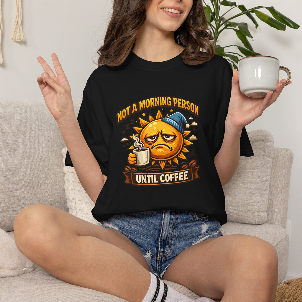 Not a Morning Person Until Coffee T-Shirt