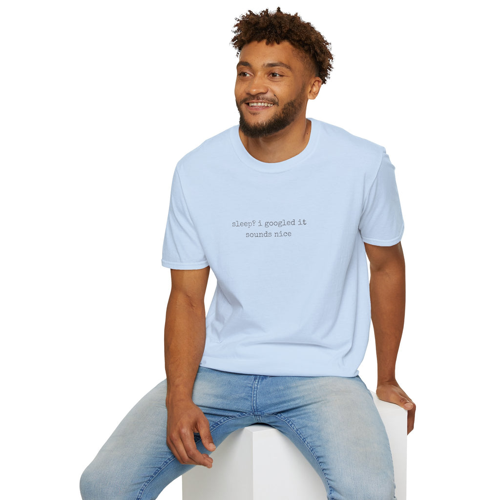 Sleep? I Googled It Sounds Nice T-Shirt | Funny Typography Tee