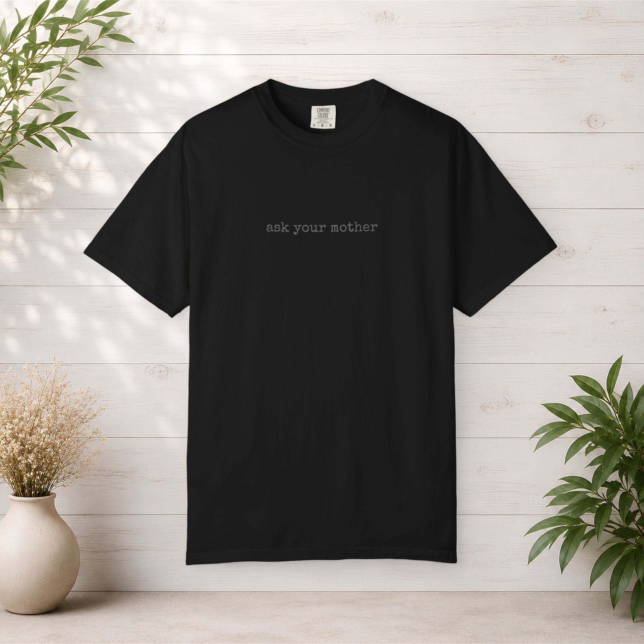 Ask Your Mother T-Shirt | Minimal Text Tee